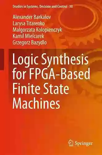 Logic Synthesis For FPGA Based Finite State Machines (Studies In Systems Decision And Control 38)