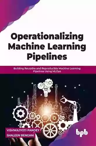 Operationalizing Machine Learning Pipelines: Building Reusable And Reproducible Machine Learning Pipelines Using MLOps (English Edition)