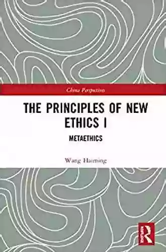 The Principles Of New Ethics I: Meta Ethics (China Perspectives 1)