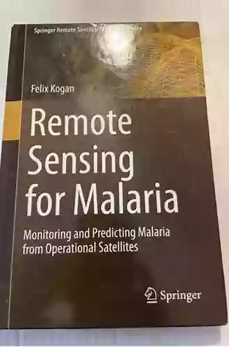 Remote Sensing For Malaria: Monitoring And Predicting Malaria From Operational Satellites (Springer Remote Sensing/Photogrammetry)