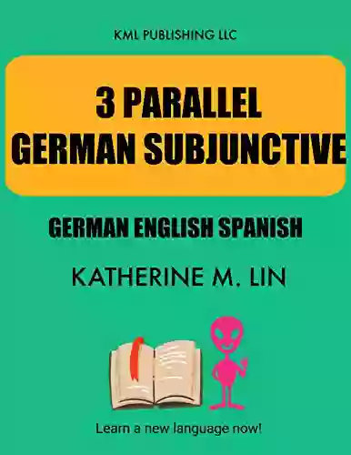 3 PARALLEL GERMAN SUBJUNCTIVE German English Spanish (GERMAN GRAMMAR BOOK)