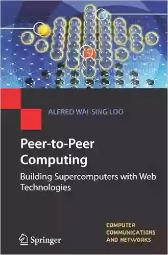 Peer To Peer Computing: Building Supercomputers With Web Technologies (Computer Communications And Networks)