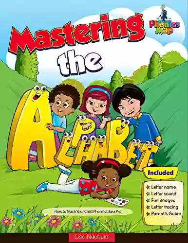 Mastering the Alphabet: How to Teach Your Child Phonics Like a Pro (Phonics Map Workbooks 1)