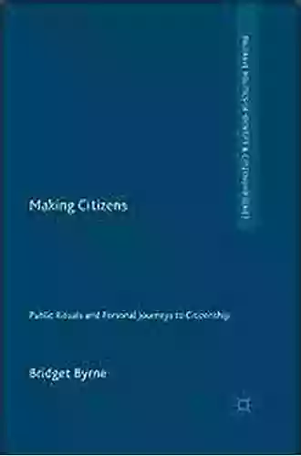 Making Citizens: Public Rituals And Personal Journeys To Citizenship (Palgrave Politics Of Identity And Citizenship Series)