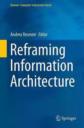 Reframing Information Architecture (Human Computer Interaction Series)