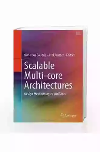 Scalable Multi Core Architectures: Design Methodologies And Tools