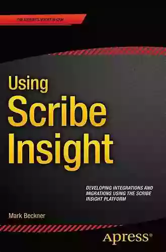 Using Scribe Insight: Developing Integrations And Migrations Using The Scribe Insight Platform