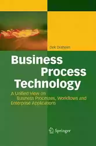 Business Process Technology: A Unified View On Business Processes Workflows And Enterprise Applications