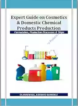 Expert Guide On Cosmetics Domestic Chemical Products Production: Formulation Production Steps Processes Of Household Hair Body Care Chemical Products