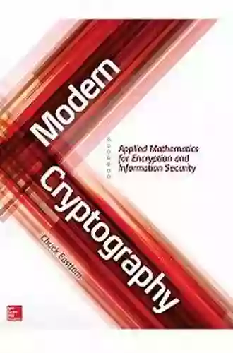 Modern Cryptography: Applied Mathematics For Encryption And Information Security