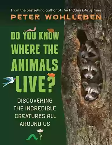 Do You Know Where The Animals Live?: Discovering The Incredible Creatures All Around Us