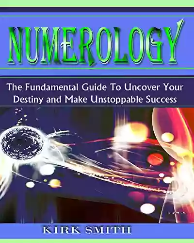 Numerology And Your Life : How To Achieve Success Through Numerology