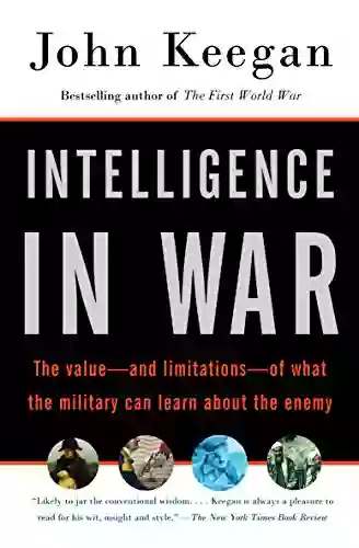 Intelligence In War: Knowledge Of The Enemy From Napoleon To Al Qaeda