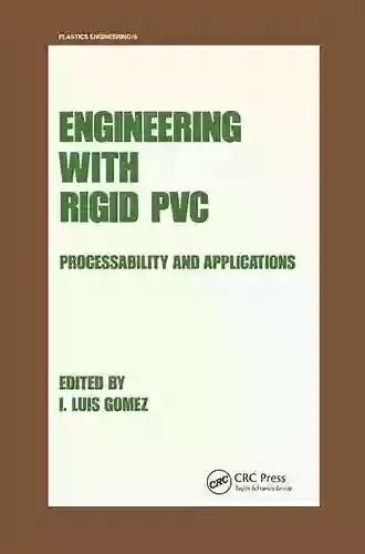 Engineering With Rigid PVC: Processability And Applications (Plastics Engineering 6)