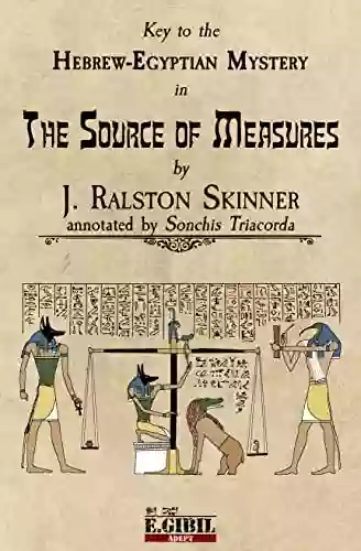 The Source Of Measures (Annotated): Key To The Hebrew Egyptian Mystery