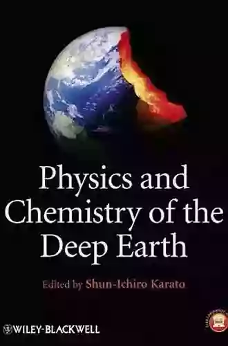 Physics And Chemistry Of The Deep Earth