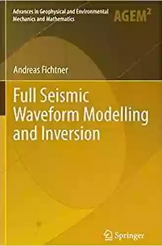 Full Seismic Waveform Modelling And Inversion (Advances In Geophysical And Environmental Mechanics And Mathematics 2)