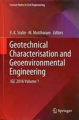 Geotechnical Characterisation And Geoenvironmental Engineering: IGC 2016 Volume 1 (Lecture Notes In Civil Engineering 16)