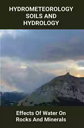 Hydrometeorology Soils And Hydrology: Effects Of Water On Rocks And Minerals: Heave Flow And Slide