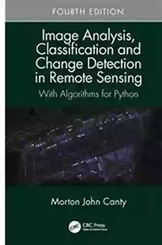 Image Analysis Classification And Change Detection In Remote Sensing: With Algorithms For Python Fourth Edition