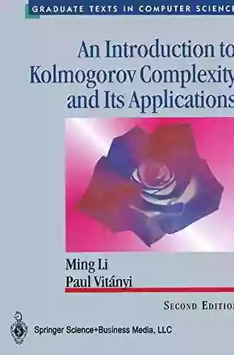 An Introduction To Kolmogorov Complexity And Its Applications (Texts In Computer Science)