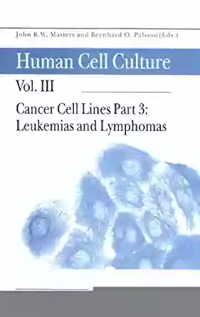 Cancer Cell Lines: Part 3: Leukemias And Lymphomas (Human Cell Culture)