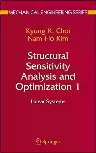 Structural Sensitivity Analysis And Optimization 1: Linear Systems (Mechanical Engineering Series)