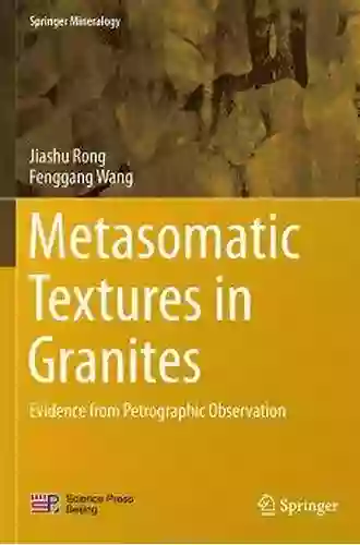 Metasomatic Textures In Granites: Evidence From Petrographic Observation (Springer Mineralogy)