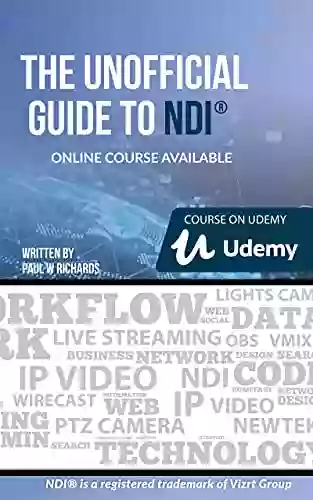 The Unofficial Guide To NDI: IP Video For OBS VMix Wirecast And So Much More (Open Broadcaster Software Guidebook Series)