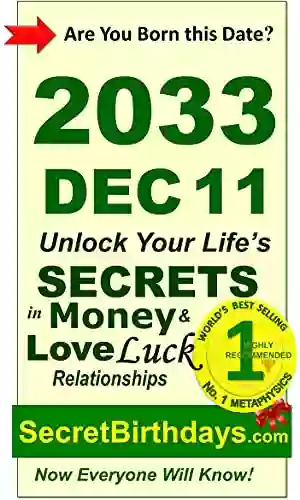 Born 2033 Dec 11? Your Birthday Secrets To Money Love Relationships Luck: Fortune Telling Self Help: Numerology Horoscope Astrology Zodiac Destiny Science Metaphysics (20331211)