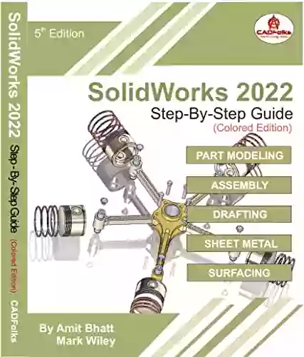 SolidWorks 2022 Step By Step Guide (Colored): Part Assembly Drawings Sheet Metal Surfacing