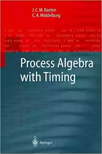 Process Algebra With Timing (Monographs In Theoretical Computer Science An EATCS Series)