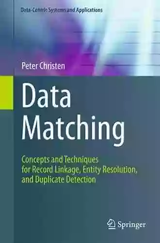 Data Matching: Concepts And Techniques For Record Linkage Entity Resolution And Duplicate Detection (Data Centric Systems And Applications)