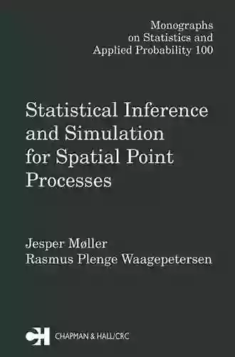 Statistical Inference And Simulation For Spatial Point Processes (Chapman Hall/CRC Monographs On Statistics And Applied Probability 100)