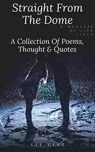 Straight From The Dome: A Collection Of Thoughts Poems Quotes