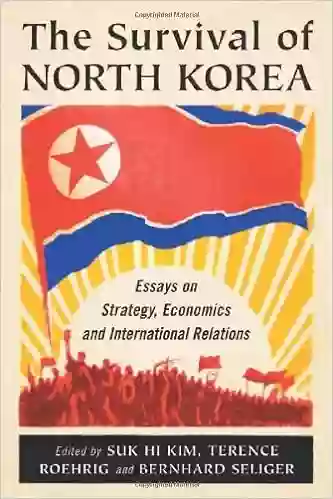 The Survival Of North Korea: Essays On Strategy Economics And International Relations