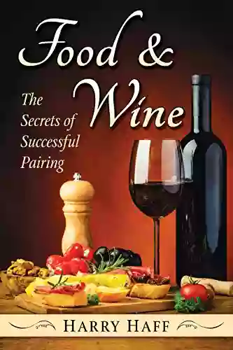 Food And Wine: The Secrets Of Successful Pairing