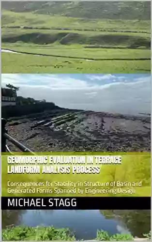 Geomorphic Evaluation In Terrace Landform Analysis Process : Consequences For Stability In Structure Of Basin And Generated Forms Spanned By Engineering Design