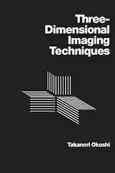 Three Dimensional Imaging Techniques Takanori Okoshi