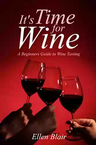 It S Time For Wine: A Beginner S Guide To Wine Tasting