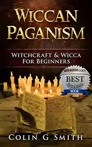 Wiccan Paganism: Witchcraft Wicca For Beginners Guide to Wiccan Basics Wicca Spells and Magick Ritual (Witchcraft 2)