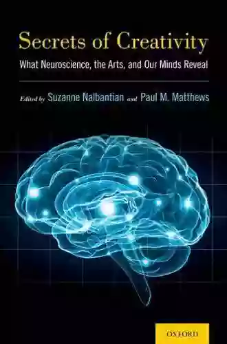 Secrets Of Creativity: What Neuroscience The Arts And Our Minds Reveal