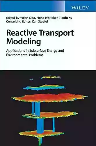 Reactive Transport Modeling: Applications In Subsurface Energy And Environmental Problems