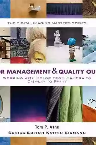 Color Management Quality Output: Working With Color From Camera To Display To Print (The Digital Imaging Masters Series)