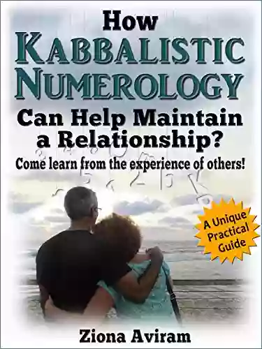 How Kabbalistic Numerology Can Help Maintain A Relationship? Come Learn From The Experience Of Others : (A Unique Practical Guide)