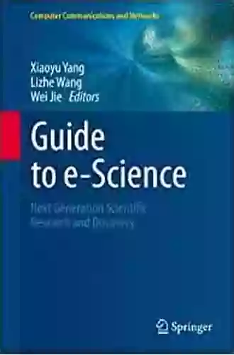 Guide To E Science: Next Generation Scientific Research And Discovery (Computer Communications And Networks)