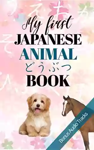 My First Japanese Animal Book: English And Japanese Bilingual For Children With Audio Tracks (My First Japanese 2)