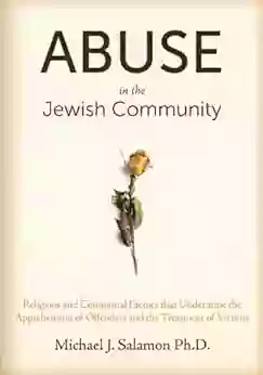 Abuse In The Jewish Community: Religious And Communal Factors That Undermine The Apprehension Of Offenders And The Treatment Of Victims