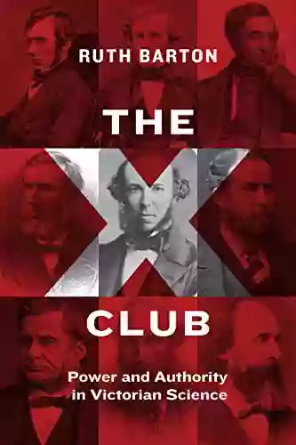 The X Club: Power And Authority In Victorian Science