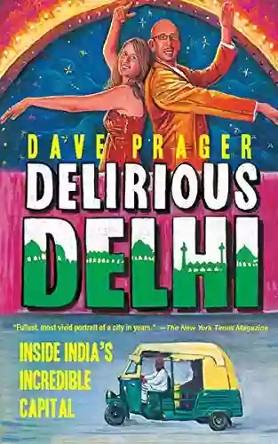 Delirious Delhi: Inside India S Incredible Capital